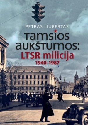 Tamsios aukštumos: LTSR milicija 1940-1987 Liubertas Petras Knygu namai Tenerifeje