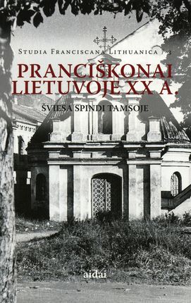 Pranciškonai Lietuvoje XX a. Šviesa spindi tamsoje Marek Adam Dettlaff knygu namai Tenerifeje