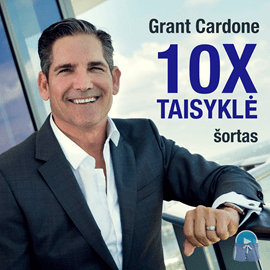 10X TAISYKLĖ - vienintelis skirtumas tarp sėkmės ir nesėkmės, Grant Cardone
