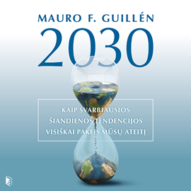2030-ieji. Kaip svarbiausios šiandienos tendencijos visiškai pakeis mūsų ateitį