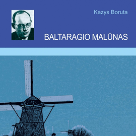BALTARAGIO MALŪNAS Kazys Boruta