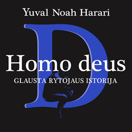 HOMO DEUS. Glausta rytojaus istorija Yuval Noah Harari