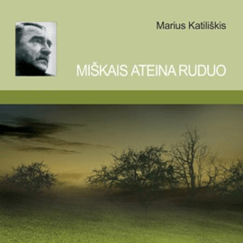MIŠKAIS ATEINA RUDUO (sutrumpinta), Marius Katiliškis