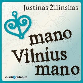 Mano Vilnius Mano Justinas Žilinskas