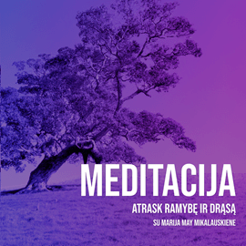 Meditacija „Atrask ramybę ir drąsą“ Marija May Mikalauskienė