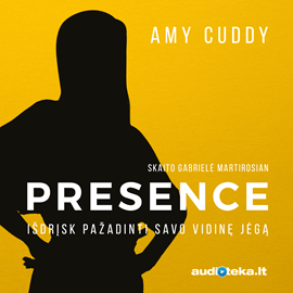 PRESENCE. Išdrįsk pažadinti savo vidinę jėgą Amy Cuddy