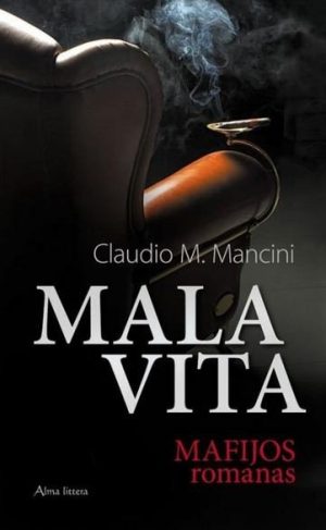 Mala Vita. Mafijos romanas Claudio M. Mancini
