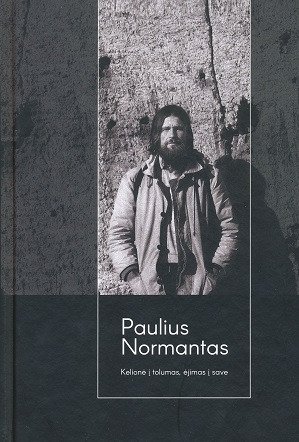 Paulius Normantas: kelionė į tolumas, ėjimas į save. Odeta Žukauskienė