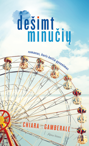 Dešimt minučių. Romanas, kuris keičia gyvenimus. Chiara Gamberale