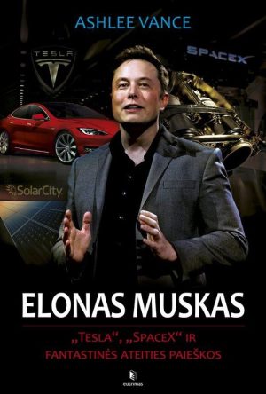 Elonas Muskas- „Tesla“, „SpaceX“ ir fantastinės ateities paieškos. Ashlee Vance
