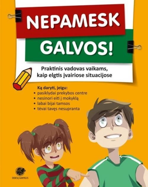 Nepamesk galvos. Praktinis vadovas vaikams, kaip elgtis įvairiose situacijose. Danguolė Kandrotienė