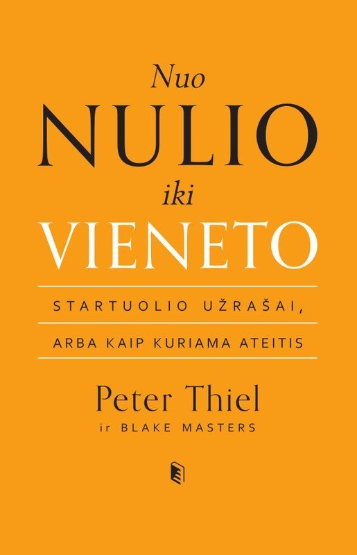 Nuo nulio iki vieneto- startuolio užrašai, arba Kaip kuriama ateitis. Peter Thiel, Blake Masters