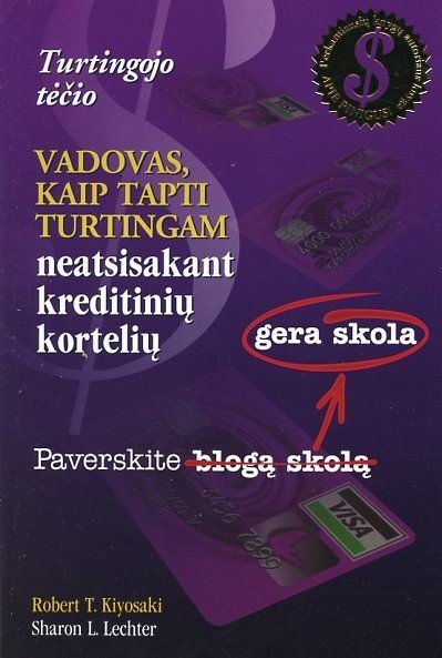 Turtingojo tėčio vadovas, kaip tapti turtingam neatsisakant kreditinių kortelių. Robertas T. Kijosakis, Šeron L. Lechter