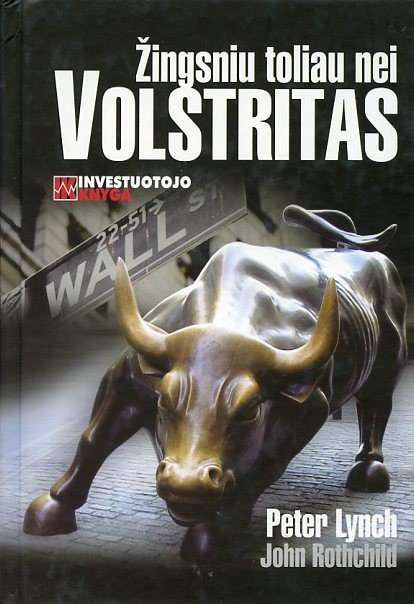 Žingsniu toliau nei Volstritas. Peter Lynch, John Rothchild