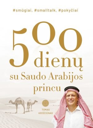 500 dienų su Saudo Arabijos princu. Tomas Kriščiūnas
