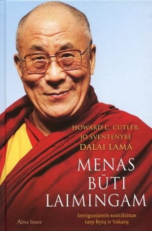 Menas būti laimingam. Intriguojantis susitikimas tarp Rytų ir Vakarų. Dalai Lama, Howard C. Cutler