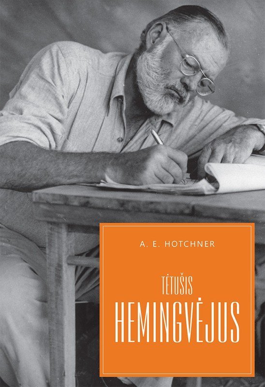 Tėtušis Hemingvėjus. A. E. Hotchner