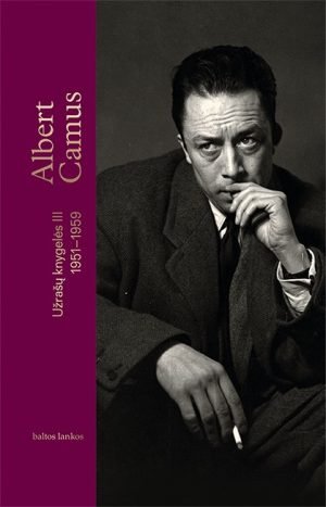 Užrašų knygelės III, 1951–1959- atviriausias autoriaus asmeninio gyvenimo dienoraštis. Albert Camus