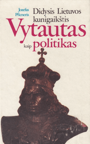 Didysis Lietuvos kunigaikštis Vytautas kaip politikas. Jozefas Pficneris