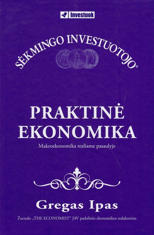 Praktinė ekonomika. Mikroekonomika realiame pasaulyje. Gregas Ipas