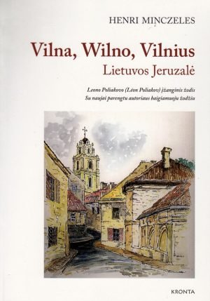 Vilna, Wilno, Vilnius- Lietuvos Jeruzalė. Henri Minczeles