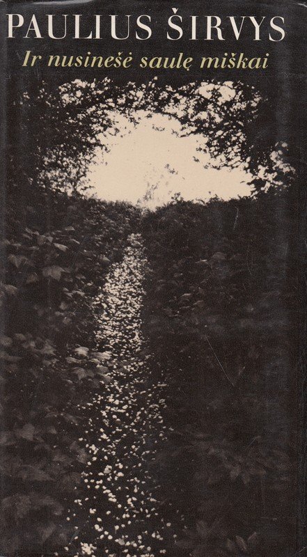 Ir nusinešė saulę miškai. Paulius Širvys