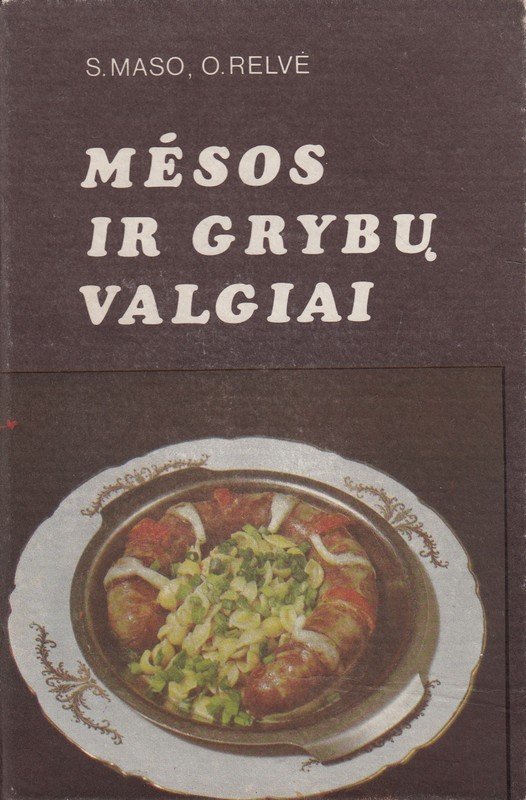 Mėsos ir grybų valgiai (1985). S. Maso, O. Relvė