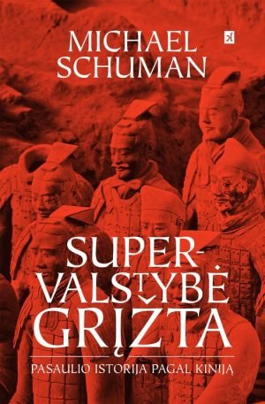 Supervalstybė grįžta- pasaulio istorija pagal Kiniją. Michael Schuman