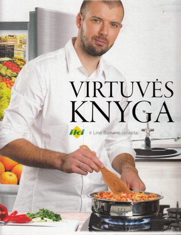 Virtuvės knyga. „Iki“ ir Lino Samėno receptai Virtuvės knyga. „Iki“ ir Lino Samėno receptai