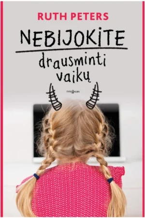 Nebijokite drausminti vaikų | Peters Ruth