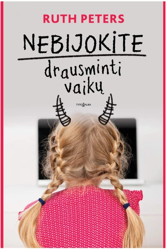 Nebijokite drausminti vaikų | Peters Ruth