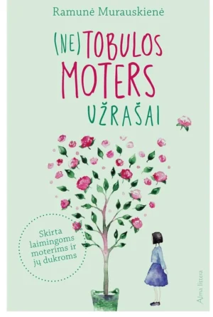 (Ne)tobulos moters užrašai | Murauskienė Ramunė