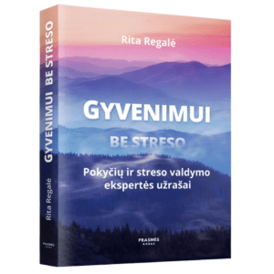 GYVENIMUI BE STRESO. POKYČIŲ IR STRESO VALDYMO EKSPERTĖS UŽRAŠAI | Rita Regalė