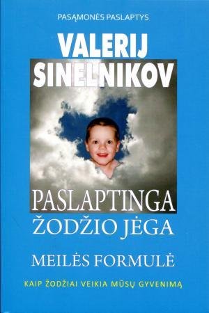 Paslaptinga žodžio jėga. Meilės formulė : kaip žodžiai veikia mūsų gyvenimą | Sinelnikov Valerij