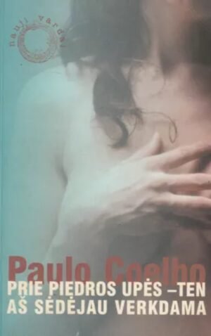 Prie piedros upės - ten aš sėdėjau verkdama | Coelho Paulo