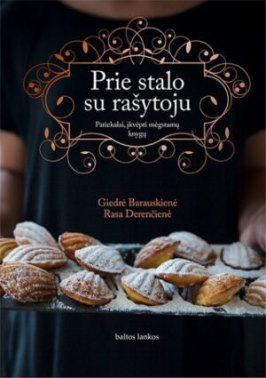 Prie stalo su rašytoju. Patiekalai, įkvėpti mėgstamų knygų | Giedrė Barauskienė Rasa Derenčienė