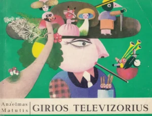 Girios televizorius | Anzelmas Matutis