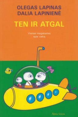 Ten ir atgal. Vienas megabaitas apie vaiką | Lapinas Olegas, Lapinienė Dalia