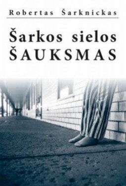 Šarkos sielos šauksmas | Robertas Šarknickas