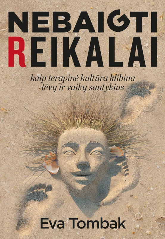 Nebaigti reikalai: kaip terapinė kultūra klibina tėvų ir vaikų santykius | Tombak Eva