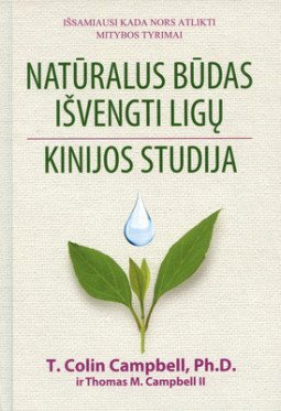 Natūralus būdas išvengti ligų. Kinijos studija | T. Colin Campbell, Thomas M. Campbell II