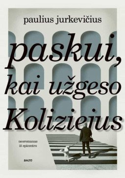 Paskui, kai užgeso Koliziejus | Paulius Jurkevičius