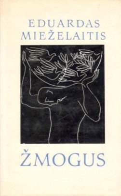 Žmogus | Eduardas Mieželaitis