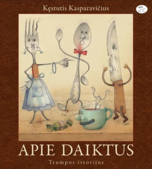 Apie daiktus. Trumpos istorijos | Kęstutis Kasparavičius