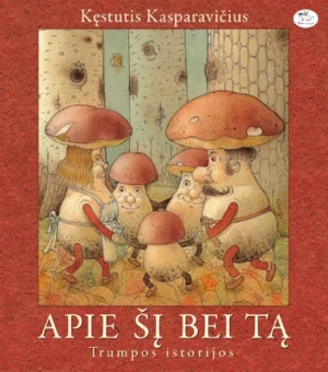 Apie šį bei tą. Trumpos istorijos | Kęstutis Kasparavičius