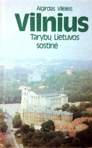 Vilnius – Tarybų Lietuvos sostinė | Algirdas Vileikis