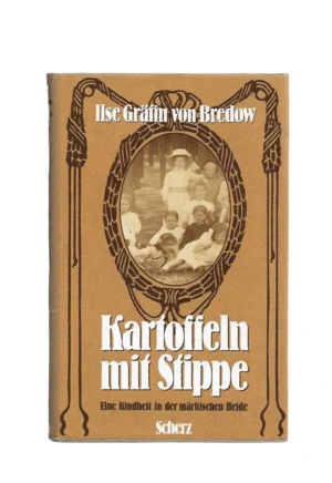Kartoffeln mit Stippe: Eine Kindheit in der märkischen Heide | Ilse Gräfin von Bredow