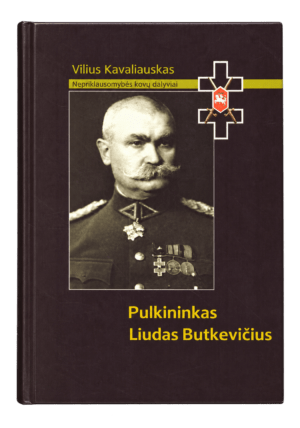 Pulkininkas Liudas Butkevičius - Vilius Kavaliauskas - 2015 - ISBN 9786094204135