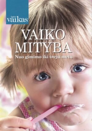 Vaiko mityba. Nuo gimimo iki trejų metų | Autorių kolektyvas