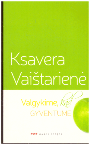 Valgykime, kad gyventume | Ksavera Vaištarienė